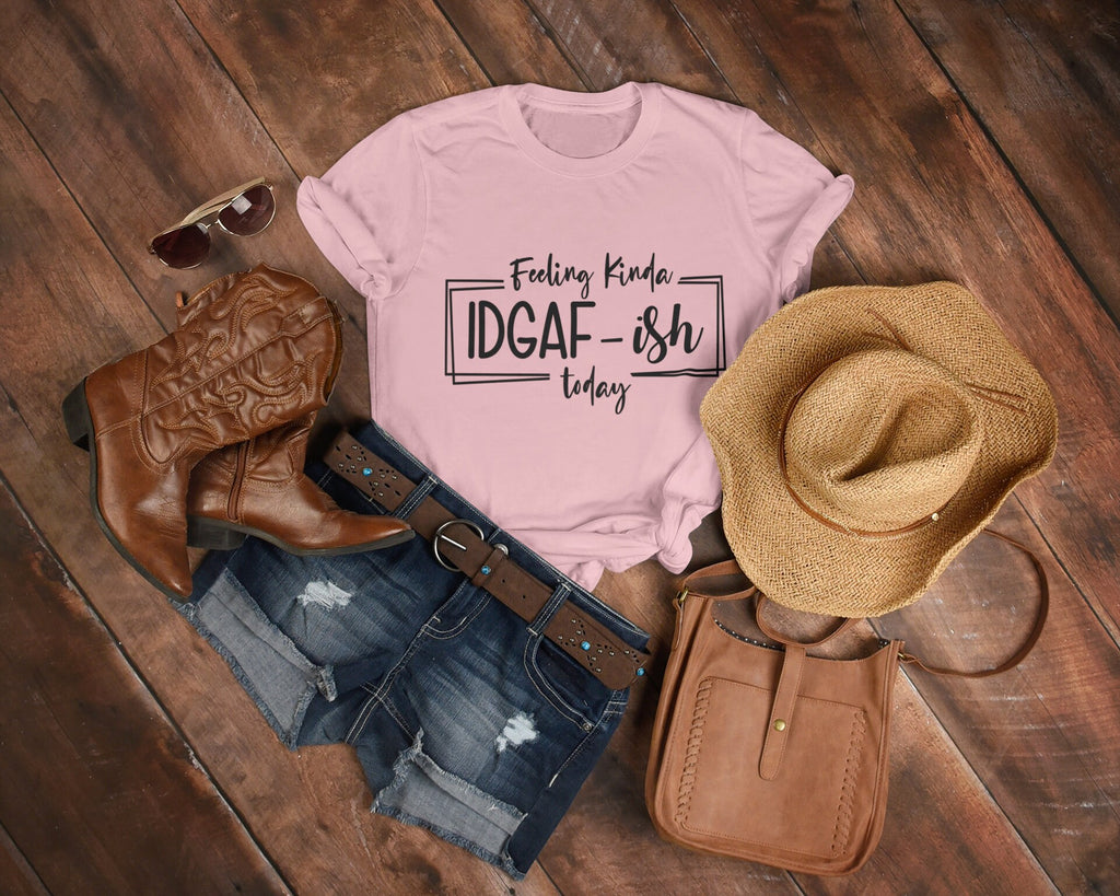 Feeling Kind of IDGAF Ish today PINK T-Shirt Womens Funny Shirt Womans I Dont Care T Shirt Fun Mom Shirt Daughter Gift Whatever Tee Shirt