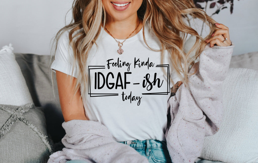 Feeling IDGAF-ish Today WHITE Shirt Funny Mothers Day Shirt Funny Mom Shirt Sarcastic Mom Shirt Mom Tee Shirts With Sayings Mothers Day Gift